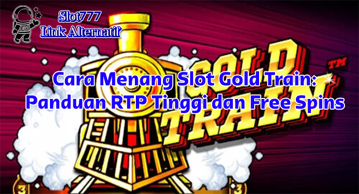 strategi taruhan optimal Slot Gold Train 2025 dari slot777 link alternatif