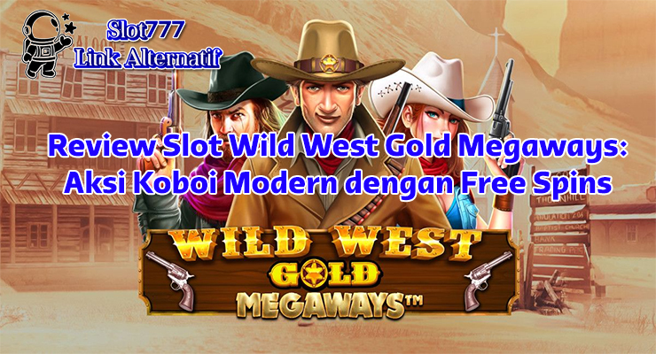 fitur free spins Slot Wild West Gold Megaways di Slot777 Link Alternatif dengan pengali wild