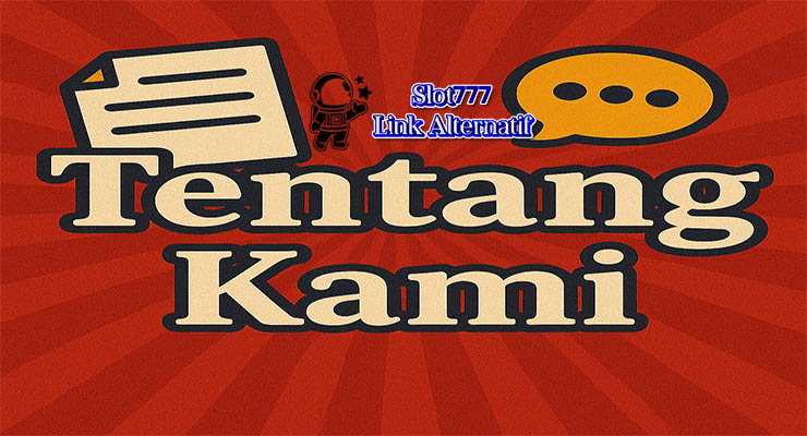 Informasi profil dan visi Slot777 Link Alternatif pada halaman Tentang Kami untuk pemain slot online Indonesia