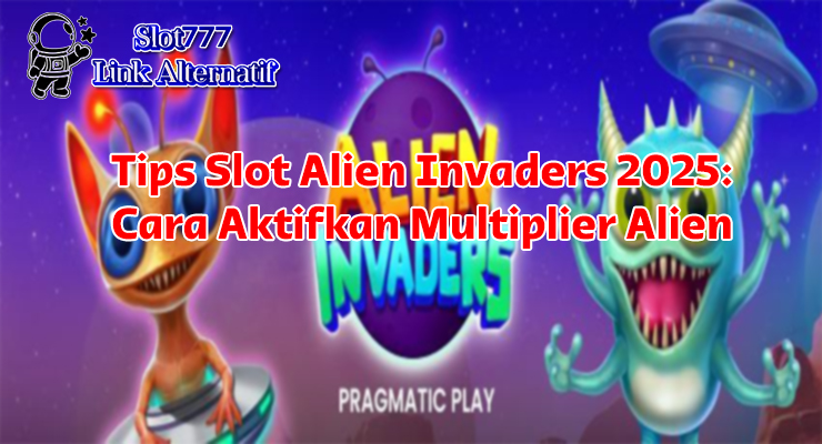 strategi multiplier alien Slot Alien Invaders di Slot777 Link Alternatif untuk max win
