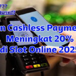 pertumbuhan 20% cashless slot di Slot777 Link Alternatif untuk pemain Indonesia